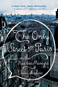 Title: The Only Street in Paris: Life on the Rue des Martyrs, Author: Elaine Sciolino