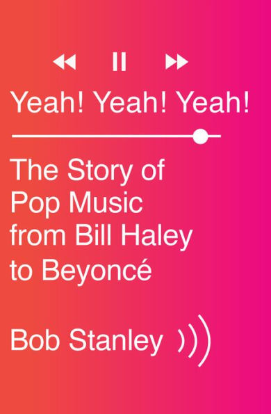 Yeah! Yeah! Yeah!: The Story of Pop Music from Bill Haley to Beyoncé