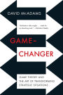 Game-Changer: Game Theory and the Art of Transforming Strategic Situations