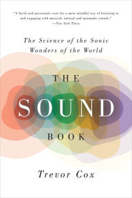 Title: The Sound Book: The Science of the Sonic Wonders of the World, Author: Trevor Cox