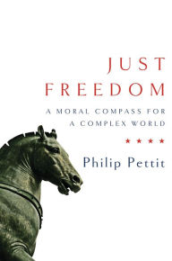 Title: Just Freedom: A Moral Compass for a Complex World, Author: Philip Pettit