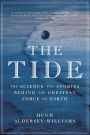 The Tide: The Science and Stories Behind the Greatest Force on Earth