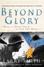 Beyond Glory: Medal of Honor Heroes in Their Own Words