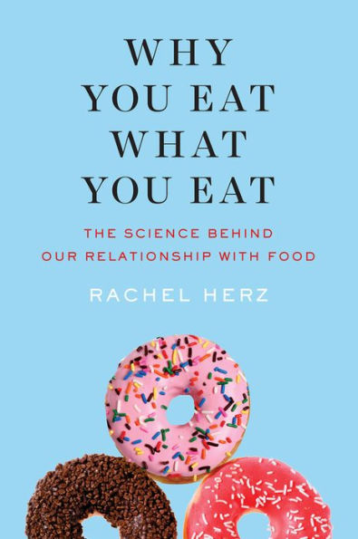 Why You Eat What You Eat: The Science Behind Our Relationship with Food