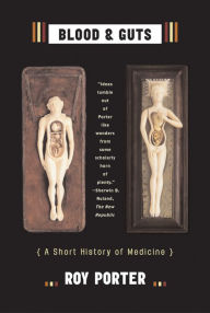 Title: Blood and Guts: A Short History of Medicine, Author: Roy Porter