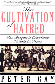 Title: The Cultivation of Hatred: The Bourgeois Experience: Victoria to Freud, Author: Peter Gay