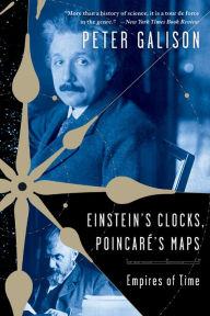 Title: Einstein's Clocks and Poincare's Maps: Empires of Time, Author: Peter Galison