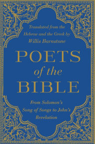 Title: Poets of the Bible: From Solomon's Song of Songs to John's Revelation, Author: Willis Barnstone