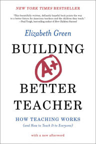 Title: Building a Better Teacher: How Teaching Works (and How to Teach It to Everyone), Author: Elizabeth Green