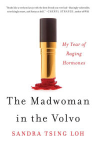 Title: The Madwoman in the Volvo: My Year of Raging Hormones, Author: Sandra Tsing Loh