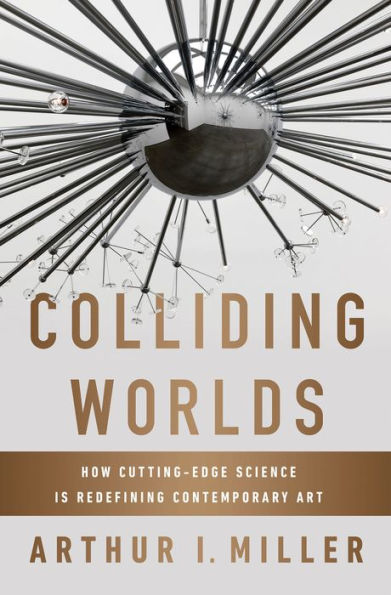 Colliding Worlds: How Cutting-Edge Science Is Redefining Contemporary Art