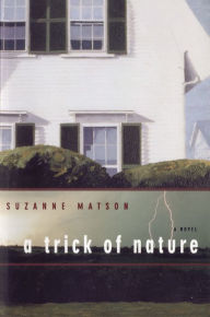 Title: A Trick of Nature: A Novel, Author: Suzanne Matson