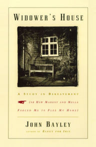 Title: Widower's House: A Study in Bereavement, or How Margot and Mella Forced Me to Flee My Home, Author: John Bayley