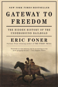 Title: Gateway to Freedom: The Hidden History of the Underground Railroad, Author: Eric Foner