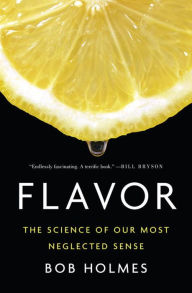 Title: Flavor: The Science of Our Most Neglected Sense, Author: Bob Holmes