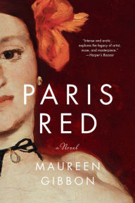 Title: Paris Red: A Novel, Author: Maureen Gibbon