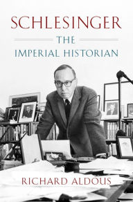 Title: Schlesinger: The Imperial Historian, Author: Richard Aldous