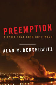 Title: Preemption: A Knife That Cuts Both Ways, Author: Alan M. Dershowitz