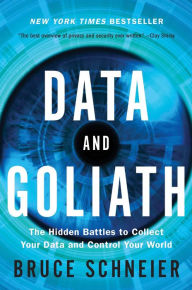 Title: Data and Goliath: The Hidden Battles to Collect Your Data and Control Your World, Author: Bruce Schneier