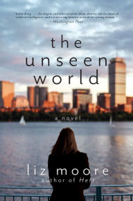 Title: The Unseen World, Author: Liz Moore