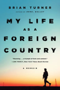 Title: My Life as a Foreign Country: A Memoir, Author: Brian Turner