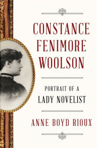 Title: Constance Fenimore Woolson: Portrait of a Lady Novelist, Author: Anne Boyd Rioux