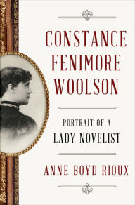 Title: Constance Fenimore Woolson: Portrait of a Lady Novelist, Author: Anne Boyd Rioux