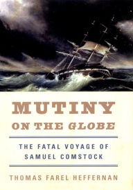 Title: Mutiny on the Globe: The Fatal Voyage of Samuel Comstock, Author: Thomas Farel Heffernan