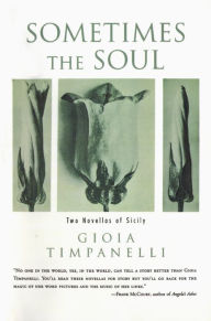 Title: Sometimes the Soul: Two Novellas of Sicily, Author: Gioia Timpanelli