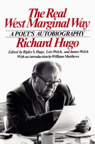 Title: The Real West Marginal Way: A Poet's Autobiography, Author: Richard Hugo