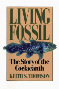Title: Living Fossil: The Story of the Coelacanth, Author: Keith Stewart Thomson