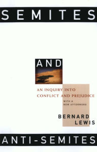 Title: Semites and Anti-Semites: An Inquiry into Conflict and Prejudice, Author: Bernard Lewis