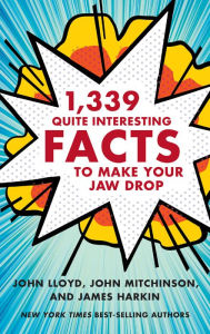 Title: 1,339 Quite Interesting Facts to Make Your Jaw Drop, Author: John Lloyd