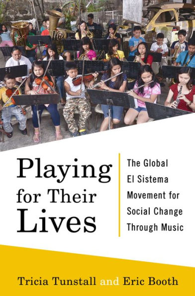 Playing for Their Lives: The Global El Sistema Movement for Social Change Through Music