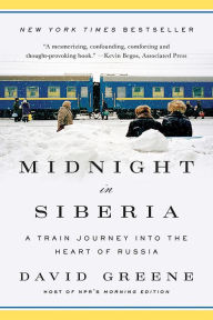 Title: Midnight in Siberia: A Train Journey into the Heart of Russia, Author: David Greene