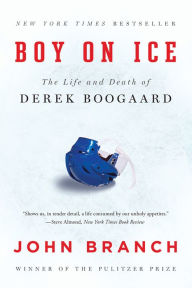 Title: Boy on Ice: The Life and Death of Derek Boogaard, Author: John Branch