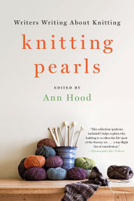Title: Knitting Pearls: Writers Writing About Knitting, Author: Ann Hood