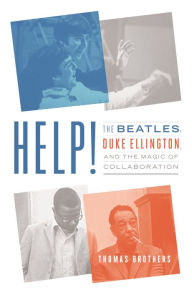 Title: Help!: The Beatles, Duke Ellington, and the Magic of Collaboration, Author: Thomas Brothers