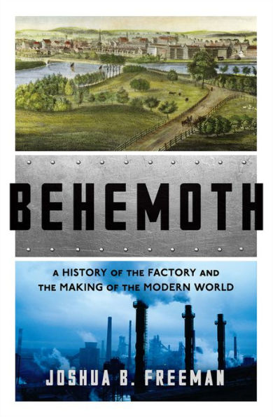 Behemoth: A History of the Factory and the Making of the Modern World