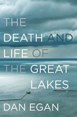 Title: The Death and Life of the Great Lakes, Author: Dan Egan