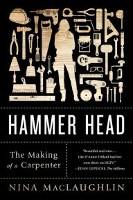 Title: Hammer Head: The Making of a Carpenter, Author: Nina MacLaughlin