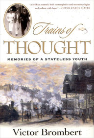 Title: Trains of Thought: Memories of a Stateless Youth, Author: Victor Brombert Ph.D.