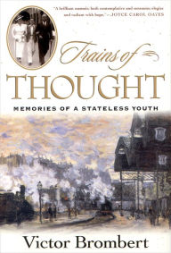 Title: Trains of Thought: Memories of a Stateless Youth, Author: Victor Brombert