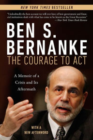 Title: The Courage to Act: A Memoir of a Crisis and Its Aftermath, Author: Ben S. Bernanke