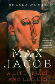 Title: Max Jacob: A Life in Art and Letters, Author: Rosanna Warren