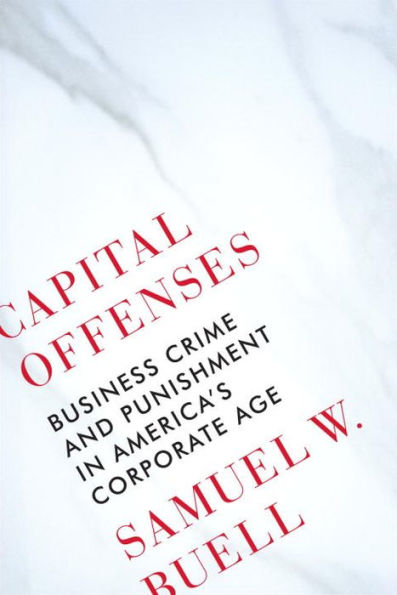 Capital Offenses: Business Crime and Punishment America's Corporate Age