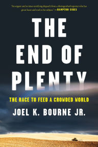 Title: The End of Plenty: The Race to Feed a Crowded World, Author: Joel K. Bourne Jr