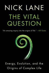 Title: Vital Question: Energy, Evolution, and the Origins of Complex Life, Author: Nick Lane