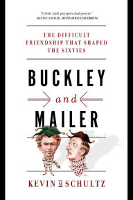 Title: Buckley and Mailer: The Difficult Friendship That Shaped the Sixties, Author: Kevin M. Schultz