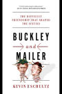 Buckley and Mailer: The Difficult Friendship That Shaped the Sixties